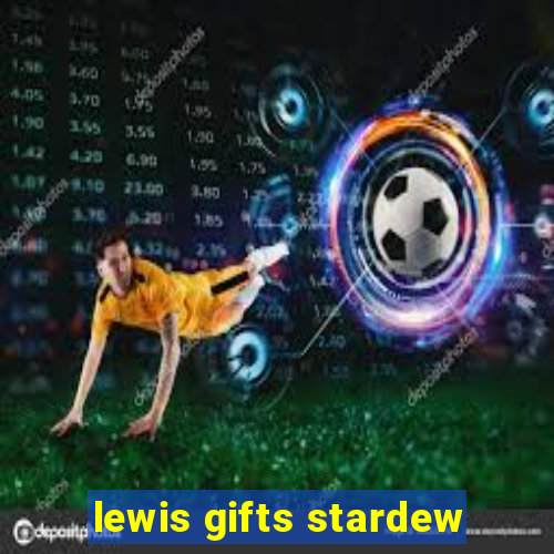 lewis gifts stardew